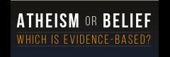 'Atheism or Belief: Which is Evidence Based?' image