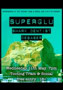 Superglu, Shark Dentist, Debaser - Free - at the Tooting Tram and Social image