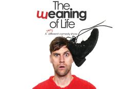 The Weaning of Life - Pre-Edinburgh show image