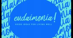 Eudaimonia! Good Ideas For Living Well image