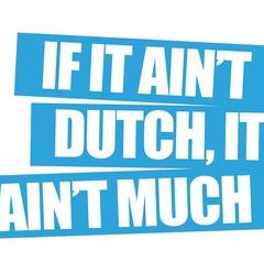 If It Ain't Dutch, It Ain't Much! image