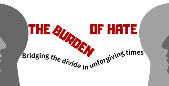 The Burden of Hate - Bridging The Divide In Unforgiving Times image