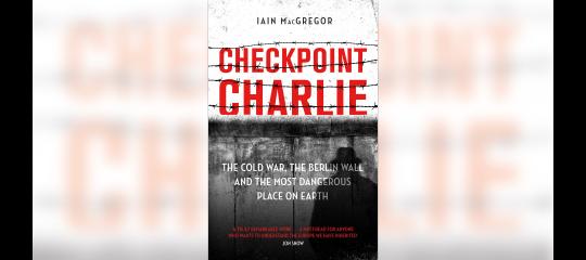 Checkpoint Charlie: The Cold War, the Berlin Wall and the most dangerous place on Earth image