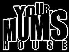 Your Mum's House image