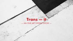 Trans-it. Interim Show MA Fine Art image