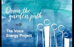 Down The Garden Path With The Voice Energy Project image