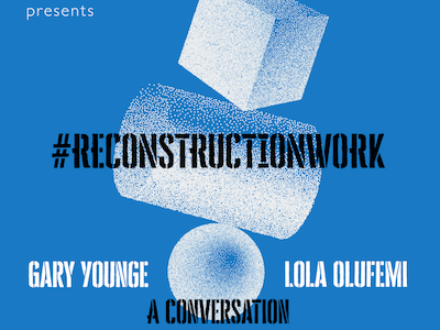 #reconstructionwork: a conversation with Gary Younge and Lola Olufemi image